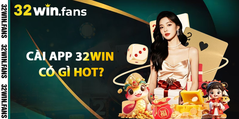 Tải App 32WIN - Cổng Game Bỏ Túi Của Dân Chơi Sành Điệu! 2 Cài App 32WIN Có Gì Hot?